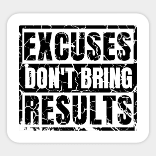 Excuses Don't Bring Results distressed hard 2 Sticker